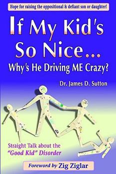 Paperback If My Kid's So Nice.... Why's He Driving Me Crazy?: Straight Talk About the "Good Kid" Disorder Book