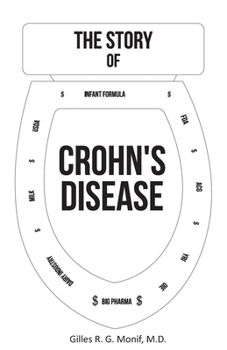 Paperback The Story of Crohn's Disease: The Global Epidemic That Should Have Never Occurred Book