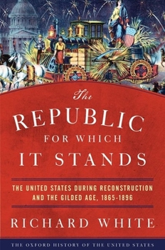 Paperback The Republic for Which It Stands: The United States During Reconstruction and the Gilded Age, 1865-1896 Book