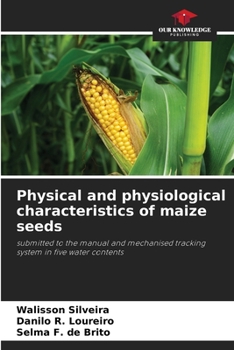 Paperback Physical and physiological characteristics of maize seeds Book