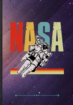 NASA: Funny Outer Space Nasa Lined Notebook Journal For Astronaut Scientist, Unique Special Inspirational Saying Birthday Gift Practical B5 7x10 110 Pages