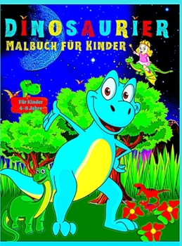 Hardcover Dinosaurier Malbuch f?r Kinder: Ideal f?r Kinder im Alter von 4 bis 8 Jahren, wundervolles Dinosaurier-Malbuch f?r Jungen, M?dchen, Kleinkinder und Ki [German] Book