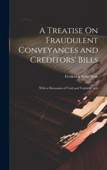 Hardcover A Treatise On Fraudulent Conveyances and Creditors' Bills: With a Discussion of Void and Voidable Acts Book