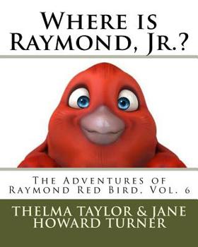 Paperback Where is Raymond, Jr.? "The Adventures of Raymond Red Bird, Vol.6": "The Adventures of Raymond Red Bird, Vol.6" Book