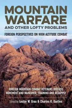 Paperback Mountain Warfare and Other Lofty Problems: Foreign Mountain Combat Veterans Discuss Movement and Maneuver, Training and Resupply Book