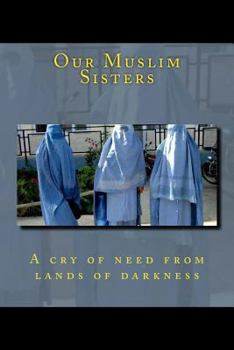 Paperback Our Muslim Sisters: A cry of need from lands of darkness. Book