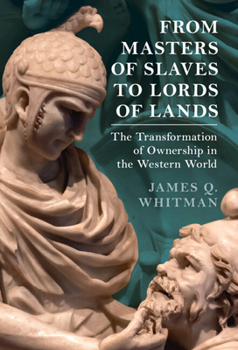 Hardcover From Masters of Slaves to Lords of Lands: The Transformation of Ownership in the Western World Book