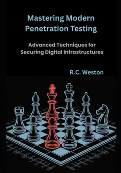 Mastering Modern Penetration Testing: Advanced Techniques for Securing Digital Infrastructures