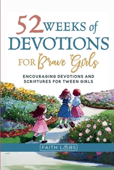 Paperback 52 Weeks of Devotions for Brave Girls: Encouraging Guided Devotions and Scriptures for Tween Girls Book