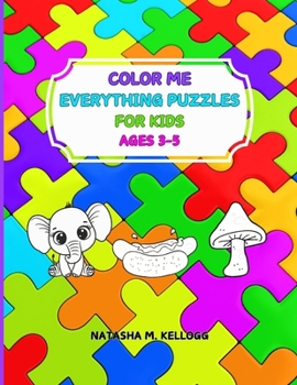 Color Me Everything Puzzles for Kids Ages 3-5: MAZES, PUZZLES, COLORING BOOK, FOOD & ANIMAL COLORING PAGES 8.5x11
