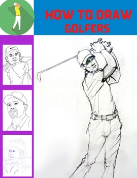 Paperback How To Draw Golfers: Learn To Draw Golfers With Simple Step-by-step Instructions! Book