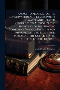 An Act To provide for the conservation and development of water and related resources, to authorize the Secretary of the Army to construct various ... of the United States, and for other purposes.