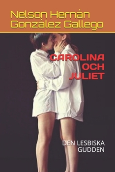 CAROLINA OCH JULIET: DEN LESBISKA GUDDEN (Swedish Edition)