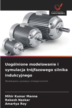 Uogólnione modelowanie i symulacja trójfazowego silnika indukcyjnego (Polish Edition)