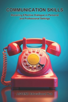 Paperback Communication Skills: Mastering Effective Dialogue in Personal and Professional Settings Book
