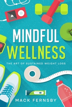 Mindful Wellness: The Art of Sustained Weight Loss