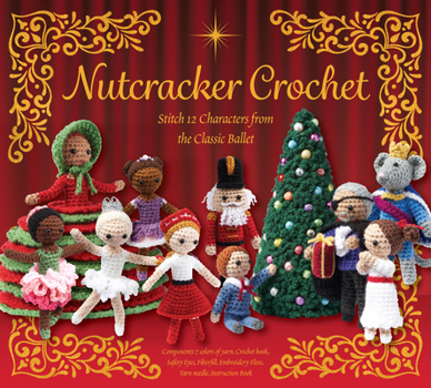 Nutcracker Crochet: Stitch 12 Characters from the Classic Ballet