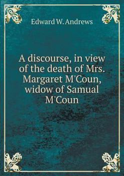 Paperback A discourse, in view of the death of Mrs. Margaret M'Coun, widow of Samual M'Coun Book