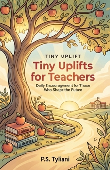 Paperback Tiny Uplifts for Teachers: Daily Encouragement for Those Who Shape the Future Book