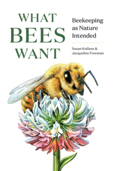 Hardcover What Bees Want: Beekeeping as Nature Intended Book
