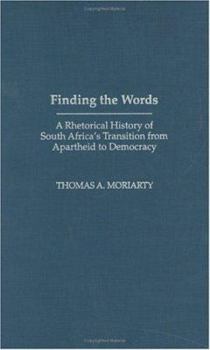 Hardcover Finding the Words: A Rhetorical History of South Africa's Transition from Apartheid to Democracy Book