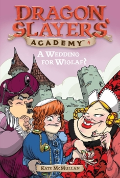 A Wedding for Wiglaf - Book #4 of the Dragon Slayers' Academy