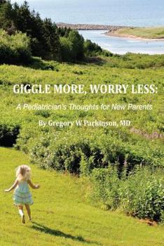 Paperback Giggle More, Worry Less: A Pediatrician's Thoughts for New Parents Book