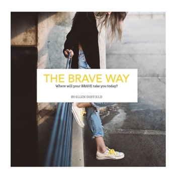 Paperback The BRAVE Way: Where will your BRAVE take you today? Book