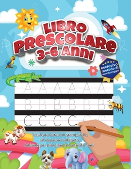 Paperback Libro prescolare 3-6 anni: ricalcare lettere in stampatello ed imparare l'alfabeto; labirinti per stimolare la motricit? fine; esclusivo metodo d [Italian] Book