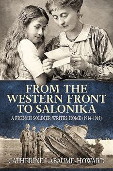 From the Western Front to Salonika: A French Soldier Writes Home (1914-1918)