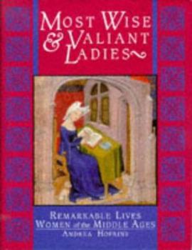 Hardcover Most Wise and Valiant Ladies: Remarkable Lives Women of the Middle Ages Book