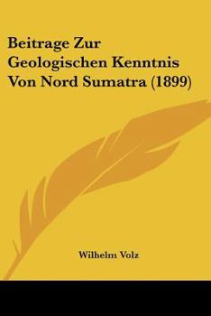 Paperback Beitrage Zur Geologischen Kenntnis Von Nord Sumatra (1899) [German] Book