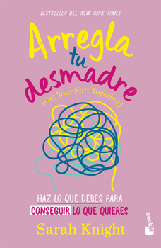 Paperback Arregla Tu Desmadre: Haz Lo Que Debes Para Conseguir Lo Que Quieres / Get Your Sh*t Together: How to Stop Worrying about What You Should Do ... [Spanish] Book