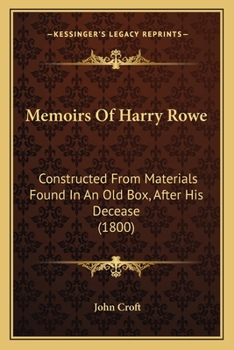 Paperback Memoirs Of Harry Rowe: Constructed From Materials Found In An Old Box, After His Decease (1800) Book