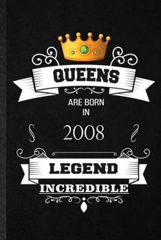 Paperback Queens Are Born In 2008 Legend Incredible: Practical Birthday Month Year Lined Notebook/ Blank Journal For Wife Husband Anniversary, Inspirational Say Book