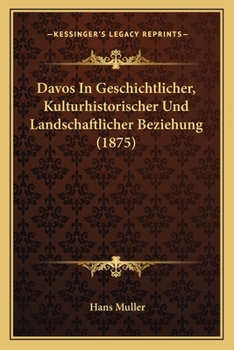 Paperback Davos In Geschichtlicher, Kulturhistorischer Und Landschaftlicher Beziehung (1875) [German] Book