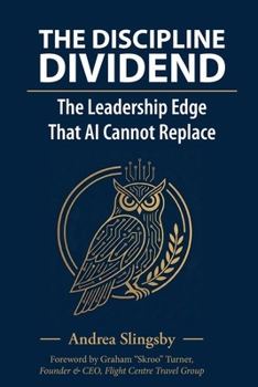 Paperback The Discipline Dividend: The Leadership Edge that AI cannot replace Book