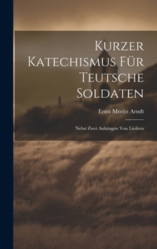 Hardcover Kurzer Katechismus Für Teutsche Soldaten: Nebst Zwei Anhängen Von Liedern Book