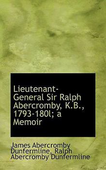 Lieutenant-General Sir Ralph Abercromby, K B , 1793-180l; a Memoir