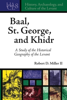 Hardcover Baal, St. George, and Khidr: A Study of the Historical Geography of the Levant Book