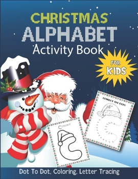 Paperback Christmas Alphabet Activity Book for Kids - Dot to Dot, coloring, letter Tracing: Abc Alphabet Christmas coloring Activity Book for kids, boys, girls Book