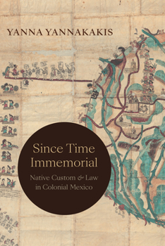 Paperback Since Time Immemorial: Native Custom and Law in Colonial Mexico Book