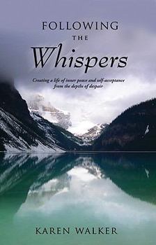 Paperback Following the Whispers: Creating a Life of Inner Peace and Self-Acceptance from the Depths of Despair Book