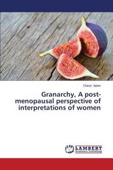 Paperback Granarchy, a Post-Menopausal Perspective of Interpretations of Women Book