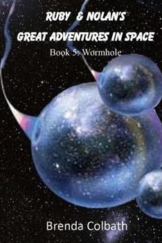 Ruby & Nolan's Great Adventures in Space Book 5 :Wormhole