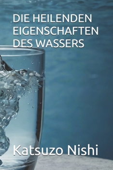 DIE HEILENDEN EIGENSCHAFTEN DES WASSERS (German Edition)