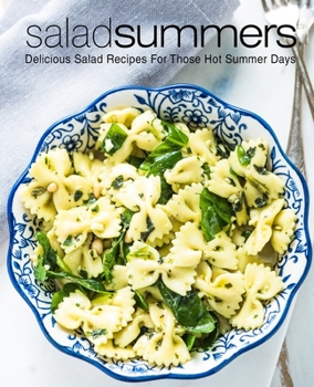 Paperback Salad Summers: Delicious Salad Recipes for Those Hot Summer Days (2nd Edition) Book