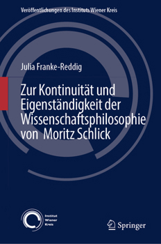 Zur Kontinuität und Eigenständigkeit der Wissenschaftsphilosophie von Moritz Schlick (Veröffentlichungen des Instituts Wiener Kreis, 34)
