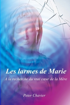 Paperback Les larmes de Marie - A la recherche du vrai coeur de la Mère [French] Book