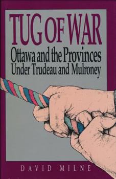 Tug of War: Ottawa and the Provinces Under Trudeau and Mulroney